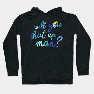 will you shut up, man? Hoodie